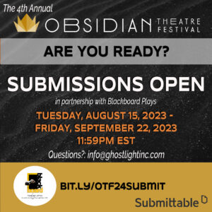 PLAYWRIGHTS: Submit to the 4th Annual Obsidian Theatre Festival